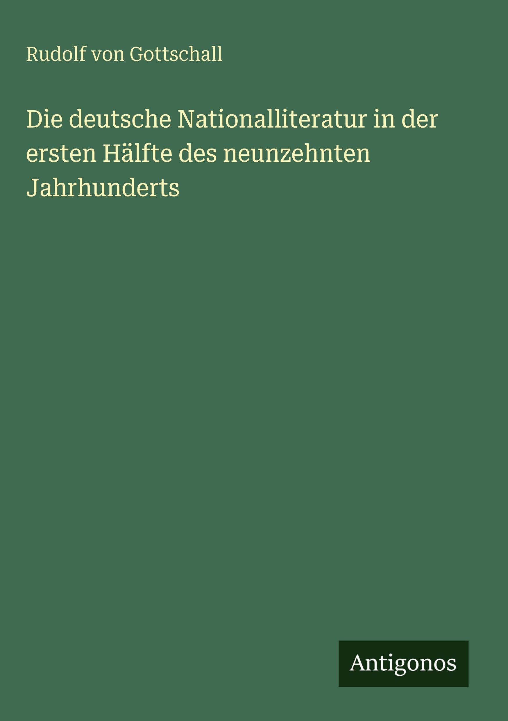 Die deutsche Nationalliteratur in der ersten Hälfte des neunzehnten Jahrhunderts
