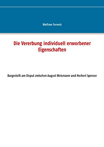 Die Vererbung individuell erworbener Eigenschaften: Dargestellt am Disput zwischen August Weismann und Herbert Spencer