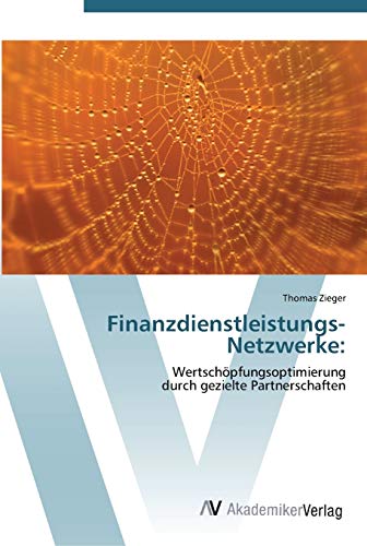 Finanzdienstleistungs-Netzwerke:: Wertschöpfungsoptimierung durch gezielte Partnerschaften