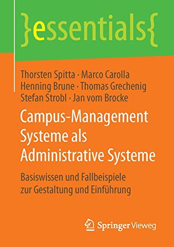 Campus-Management Systeme als Administrative Systeme: Basiswissen und Fallbeispiele zur Gestaltung und Einführung (essentials)