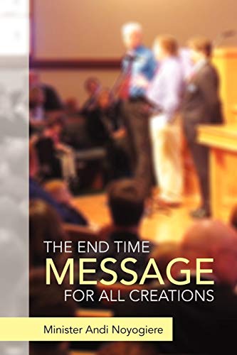 THE END TIME MESSAGE FOR ALL CREATIONS