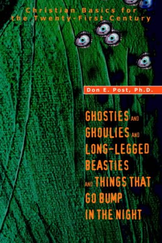GHOSTIES AND GHOULIES AND LONG-LEGGED BEASTIES AND THINGS THAT GO BUMP IN THE NIGHT: Christian Basics for the Twenty-First Century