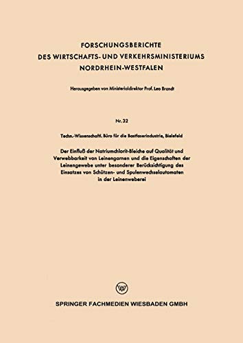 Der Einfluß der Natriumchlorit-Bleiche auf Qualität und Verwebbarkeit von Leinengarnen und die Eigenschaften der Leinengewebe unter besonderer ... Nordrhein-Westfalen, 32, Band 32)
