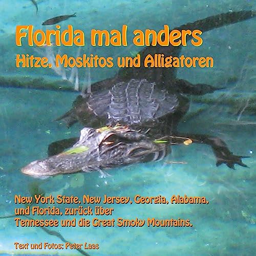 Florida mal anders: New York State, New Jersey, Georgia, Alabama, und Florida, zurück über Tennessee und die Great Smoky Mountains. Hitze, Moskitos und Alligatoren