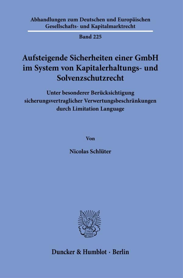 Aufsteigende Sicherheiten einer GmbH im System von Kapitalerhaltungs- und Solvenzschutzrecht.: Unter besonderer Berücksichtigung ... Gesellschafts- und Kapitalmarktrecht)