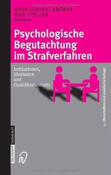 Psychologische Begutachtung im Strafverfahren: Indikationen, Methoden, Qualitätsstandards: Indikationen, Methoden und Qualitätsstandards