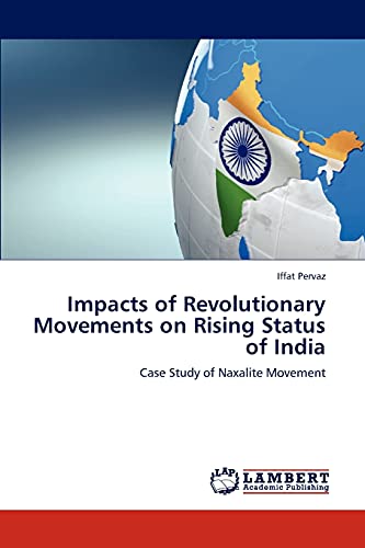 Impacts of Revolutionary Movements on Rising Status of India: Case Study of Naxalite Movement