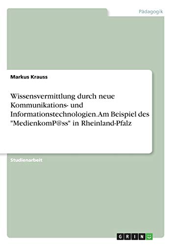 Wissensvermittlung durch neue Kommunikations- und Informationstechnologien. Am Beispiel des MedienkomP@ss in Rheinland-Pfalz