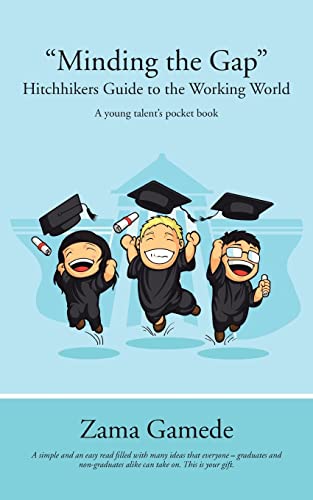 Minding the Gap Hitchhikers Guide to the Working World: A Young Talent's Pocket Book