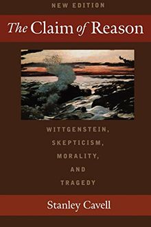 The Claim of Reason: Wittgenstein, Skepticism, Morality, and Tragedy