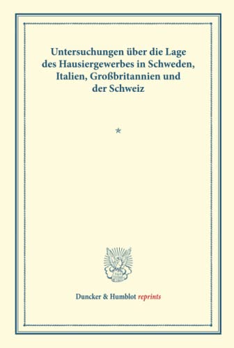 Untersuchungen über die Lage des Hausiergewerbes in Schweden, Italien, Großbritannien und der Schweiz.: (Schriften des Vereins für Socialpolitik LXXXIII). (Duncker & Humblot reprints)