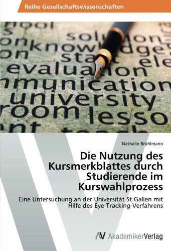 Die Nutzung des Kursmerkblattes durch Studierende im Kurswahlprozess: Eine Untersuchung an der Universität St.Gallen mit Hilfe des Eye-Tracking-Verfahrens