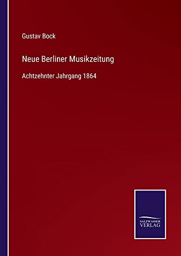 Neue Berliner Musikzeitung: Achtzehnter Jahrgang 1864