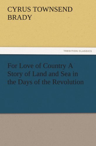 For Love of Country A Story of Land and Sea in the Days of the Revolution (TREDITION CLASSICS)