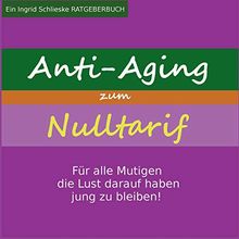 Anti Aging zum Nulltarif: Für alle Mutigen, die Lust darauf haben jung zu bleiben!