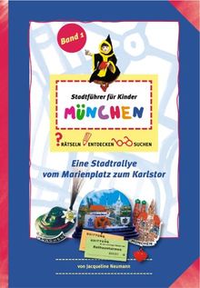 Stadtführer für Kinder München. (Bd 1): Rätseln. Entdecken. Suchen. Eine Stadtrallye vom Karlsplatz zum Karlstor