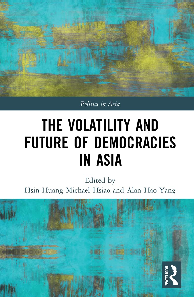 The Volatility and Future of Democracies in Asia (Politics in Asia)
