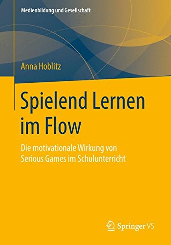 Spielend Lernen im Flow: Die motivationale Wirkung von Serious Games im Schulunterricht (Medienbildung und Gesellschaft)