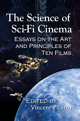 The Science of Sci-Fi Cinema: Essays on the Art and Principles of Ten Films