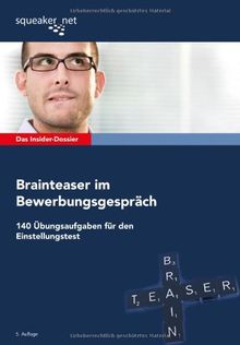 Das Insider-Dossier: Brainteaser im Bewerbungsgespräch: 140 Übungsaufgaben für den Einstellungstest