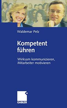 Kompetent führen: Wirksam kommunizieren, Mitarbeiter motivieren (German Edition)