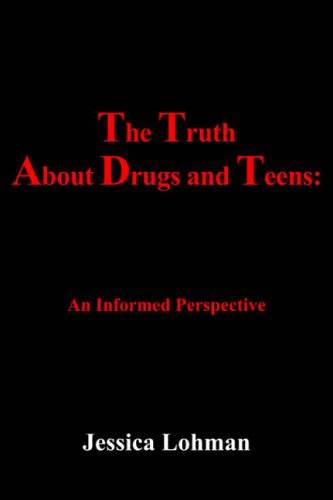 The Truth About Drugs and Teens:: An Informed Perspective