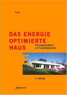 Das energieoptimierte Haus: Planungshandbuch mit Projektbeispielen