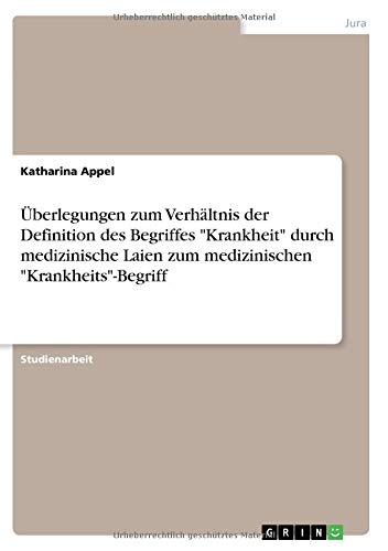 Überlegungen zum Verhältnis der Definition des Begriffes Krankheit durch medizinische Laien zum medizinischen Krankheits-Begriff