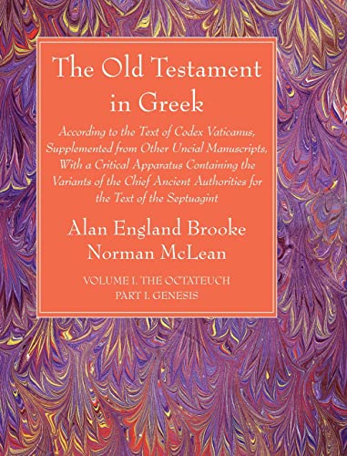 The Old Testament in Greek, Volume I The Octateuch, Part I Genesis: According to the Text of Codex Vaticanus, Supplemented from Other Uncial ... Authorities for the Text of the Septuagint