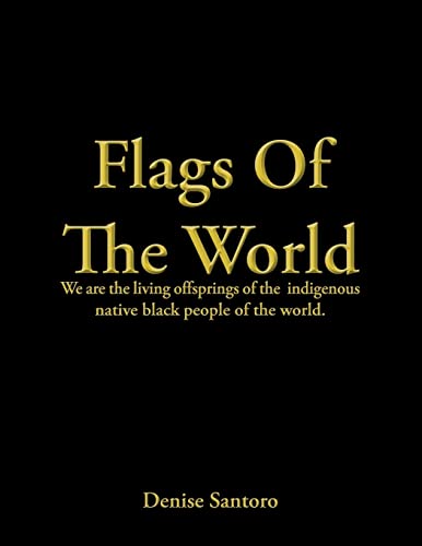 Flags of the World: We Are the Living Offsprings of the Indigenous Native Black People of the World.