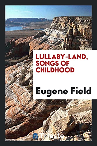 Lullaby-land, songs of childhood