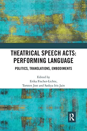 Theatrical Speech Acts: Performing Language: Politics, Translations, Embodiments