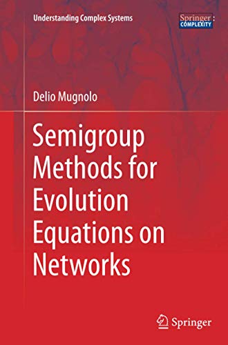 Semigroup Methods for Evolution Equations on Networks (Understanding Complex Systems)
