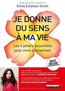 Je donne du sens à ma vie : les 4 piliers essentiels pour vivre pleinement