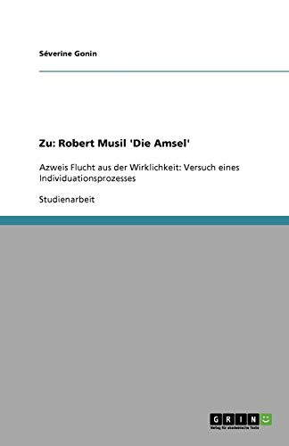 Zu: Robert Musil 'Die Amsel': Azweis Flucht aus der Wirklichkeit: Versuch eines Individuationsprozesses