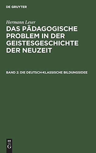 Die deutsch-klassische Bildungsidee (Hermann Leser: Das pädagogische Problem in der Geistesgeschichte der Neuzeit)