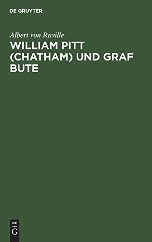 William Pitt (Chatham) und Graf Bute: Ein Beitrag zur inneren Geschichte Englands unter Georg III.