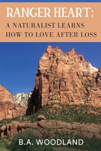 RANGER HEART: A NATURALIST LEARNS HOW TO LOVE AFTER LOSS