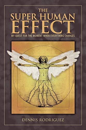 The Super Human Effect: My Quest for the Moment When Everything Changes