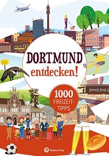 Dortmund entdecken! 1000 Freizeittipps: Natur, Kultur, Sport, Spaß (Freizeitführer)