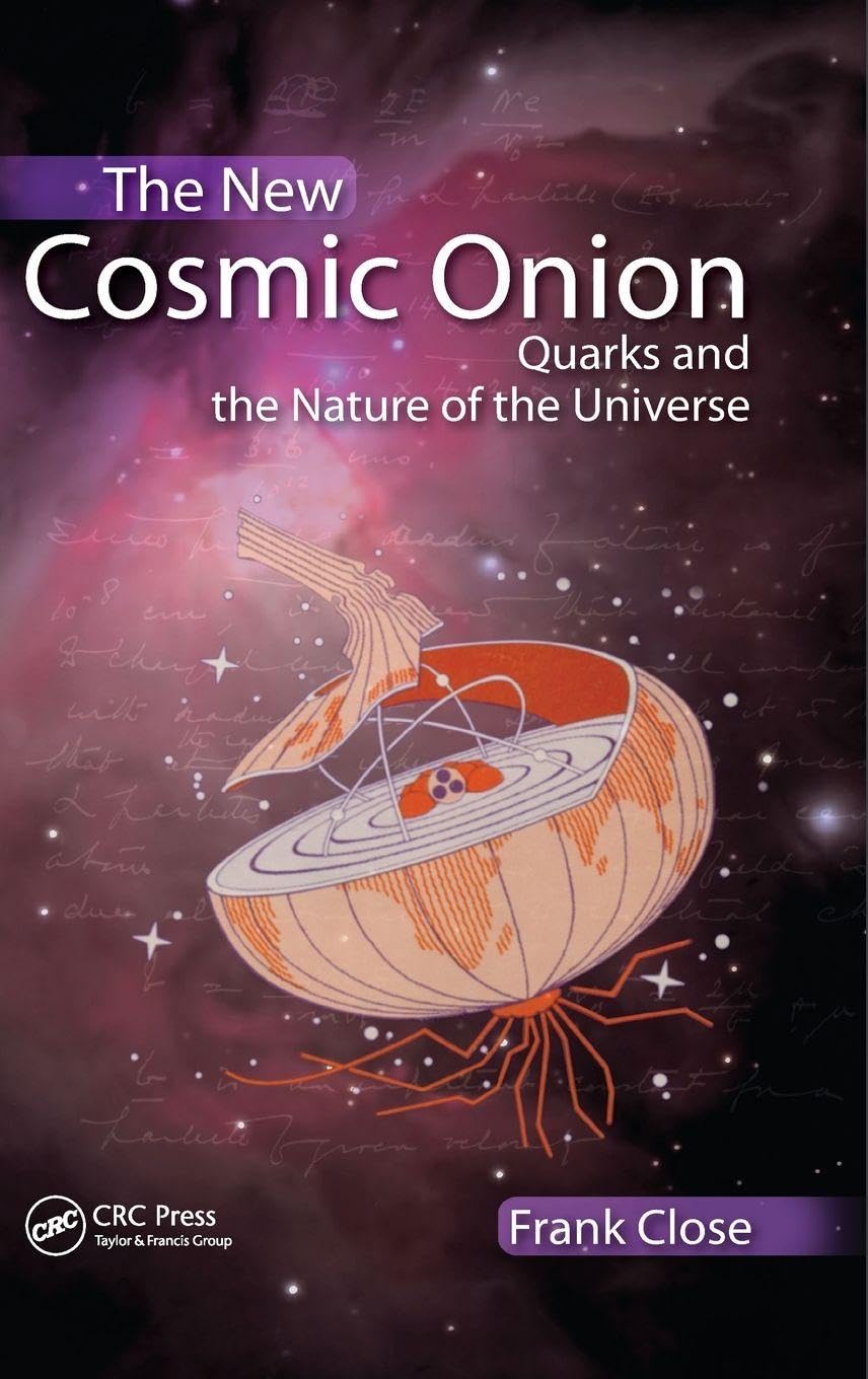 The New Cosmic Onion: Quarks and the Nature of the Universe (Discovering Physics)