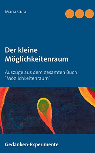 Der kleine Möglichkeitenraum: Auszüge aus dem gesamten Buch Möglichkeitenraum