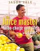Juice Master: Turbo-charge Your Life in 14 Days