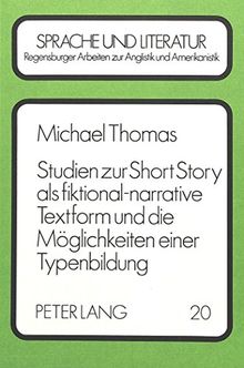 Studien zur Short Story als fiktional-narrative Textform und die Möglichkeiten einer Typenbildung (Regensburger Arbeiten zur Anglistik und Amerikanistik)