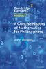 A Concise History of Mathematics for Philosophers (Elements in the Philosophy of Mathematics)