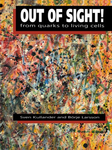 Sven Kullander Out Of Sight, From Quarks To Living Cells