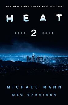 Heat 2: the thrilling new crime novel by award-winning film-maker Michael Mann and Meg Gardiner - an explosive return to the world of his film Heat - a No1 New York Times bestseller