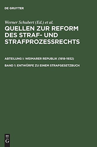 Quellen zur Reform des Straf- und Strafprozeßrechts. Weimarer Republik (1918-1932): Entwürfe zu einem Strafgesetzbuch: (1919, 1922, 1924/25 und 1927)