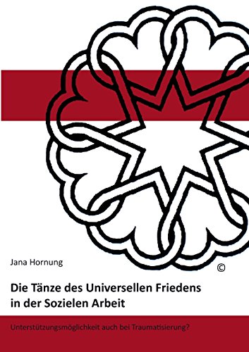 Die Tänze des Universellen Friedens in der Sozialen Arbeit: Unterstützungsmöglichkeiten auch bei Traumatisierung?