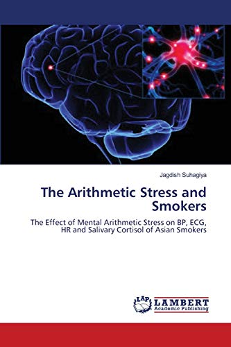 The Arithmetic Stress and Smokers: The Effect of Mental Arithmetic Stress on BP, ECG, HR and Salivary Cortisol of Asian Smokers